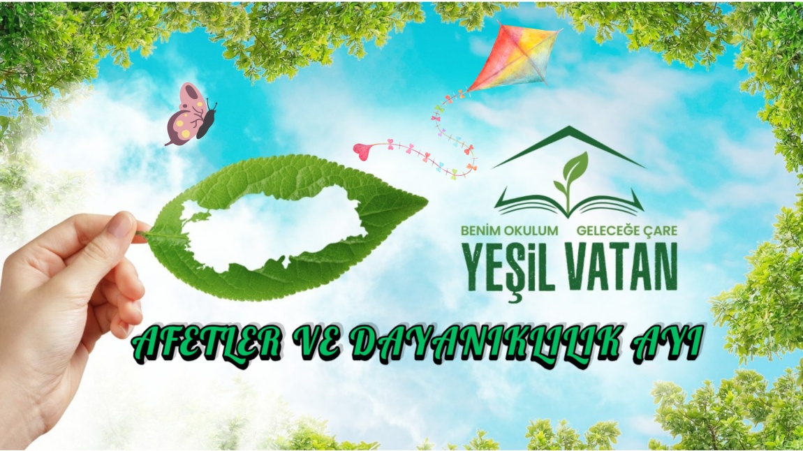 Yeşil Vatan - Benim Okulum Geleceğe Çare (Afetler ve Dayanıklılık Ayı)